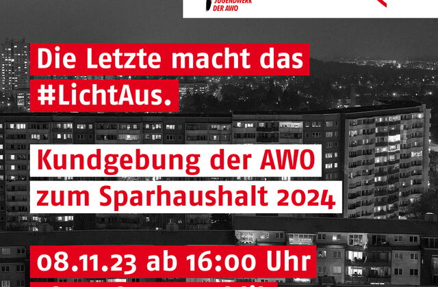 Im Hintergrund Wohnblöcke einer Stadt in einigen Fenstern brennt Licht. Text: Die Letzte macht das Licht aus. Kundgebung der AWO zum Sparhaushalt 2024. 08.11.2023 ab 16 Uhr Platz der Republik